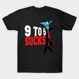 9-to-5 sucks T-Shirt